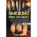 Smoking Fish vs Meat: The Best Recipes Of Smoked Food, Unique Recipes for Unique BBQ (Book 2)
