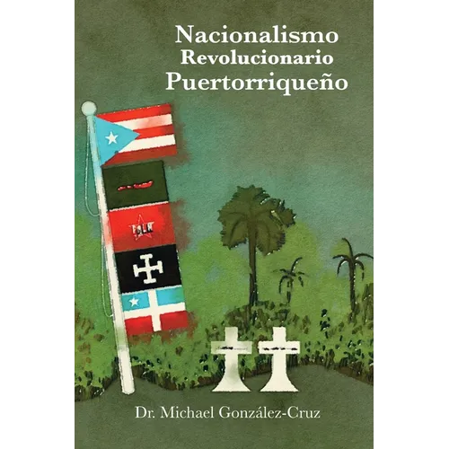 Nacionalismo Revolucionario Puertorriqueño: la lucha armada, los intelectuales y los prisioneros políticos y de guerra