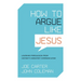 How to Argue Like Jesus: Learning Persuasion from History's Greatest Communicator