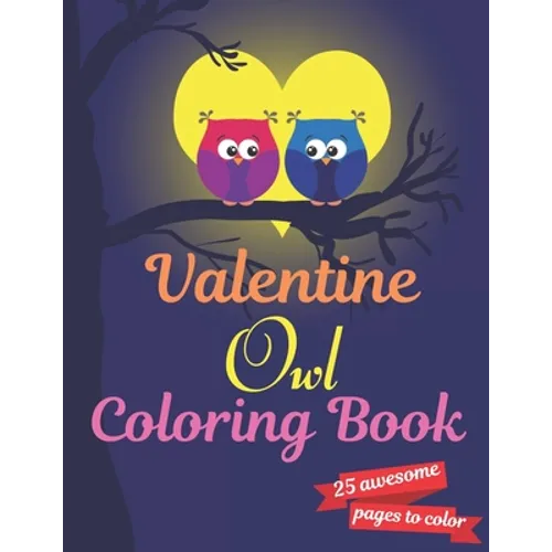 Valentine Owl Coloring Book: A Very Cute owl Coloring Book for valentines day. this book on love & love inspiration and Valentine's Day Coloring Bo