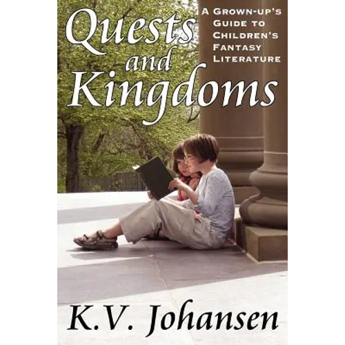 Quests and Kingdoms: A Grown-Up's Guide to Children's Fantasy Literature