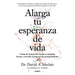 Alarga Tu Esperanza de Vida: Cómo La Ciencia Nos Ayuda a Controlar, Frenar Y Revertir El Proceso de Envejecimiento / Lifespan: Why We Age - And Why We