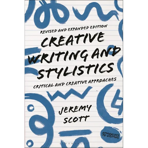 Creative Writing and Stylistics, Revised and Expanded Edition: Critical and Creative Approaches