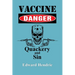Vaccine Danger: Quackery and Sin