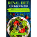 Renal Diet Cookbook: 300 Healthy Low Sodium, Potassium, and Phosphorus Tasty Recipes for Beginners to Control Kidney Disease (CKD) at Any S