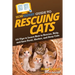 HowExpert Guide to Rescuing Cats: 101 Tips to Learn How to Rescue, Help, and Save Feral, Shelter, and Stray Cats