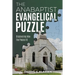 The Anabaptist Evangelical Puzzle: Discovering How the Pieces Fit