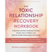 The Toxic Relationship Recovery Workbook: Understand and Heal Attachment Wounds, Reclaim Your Confidence, and Build the Healthy Relationships You Dese