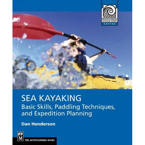 Sea Kayaking: Basic Skills, Paddling Techniques, and Trip Planning