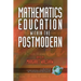 Mathematics Education Within the Postmodern