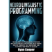 Neuro Linguistic Programming: Neuro Linguistic Programming Strategies And NLP Techniques For Personal Development, Positive Thoughts, Self Confidenc
