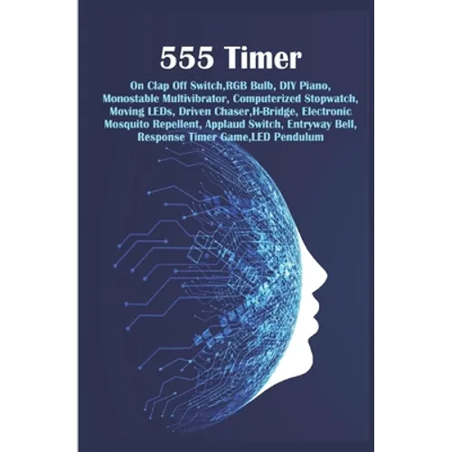 555 Timer - Modern Technology: RGB Bulb, DIY Piano, Multivibrator, Computerized Stopwatch, Moving LEDs, Driven Chaser, H-Bridge, Mosquito Repellent,