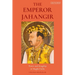 The Emperor Jahangir: Power and Kingship in Mughal India