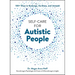 Self-Care for Autistic People: 100+ Ways to Recharge, De-Stress, and Unmask!
