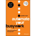 Automate Your Busywork: Do Less, Achieve More, and Save Your Brain for the Big Stuff
