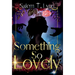 Something So Lovely