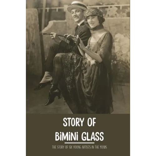 Story Of Bimini Glass: The Story Of Six Young Artists In The 1920s: Glass Business