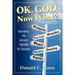 OK, God, Now What?