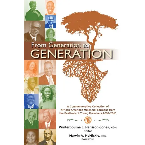 From Generation to Generation: A Commemorative Collection of African American Millennial Sermons from the Festivals of Young Preachers 2010-2015