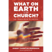 What on Earth Is the Church?: An Inquirer's Guide