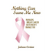 Nothing Can Scare Me Now: Managing Breast Cancer so it Doesn't Manage You