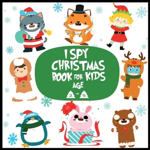 I spy christmas book for kids age 2-5: A Fun Guessing Game Activity Book for Little Kids - A Great Stocking Stuffer for Kids and Toddlers