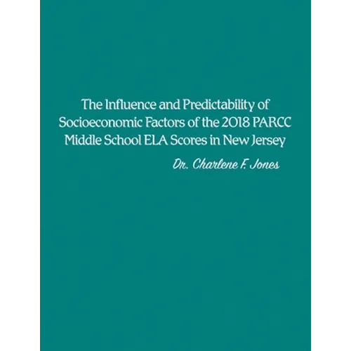 The Influence and Predictability of Socioeconomic Factors of the 2018 PARCC Middle School ELA Scores in New Jersey