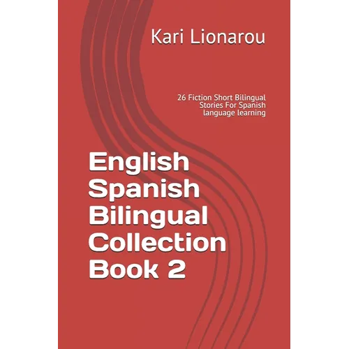 English Spanish Bilingual Collection Book 2: 26 Fiction Short Bilingual Stories For Spanish language learning