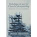 Building a Case for Church Membership: Discipleship and Group Study Edition