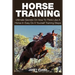 Horse Training: Ultimate Secrets on How to Think Like a Horse in Easy Do It Yourself Training Steps