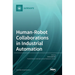 Human-Robot Collaborations in Industrial Automation