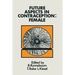Future Aspects in Contraception: Proceedings of an International Symposium Held in Heidelberg, 5-8 September 1984 Part 2 Female Contraception