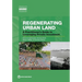 Regenerating Urban Land: A Practitioner's Guide to Leveraging Private Investment