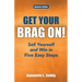 Get Your Brag On! Business Edition: Sell Yourself and Win in Five Easy Steps