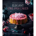 Elegant One-Pan Cakes: 60 Effortless Recipes for Stunning Bakes