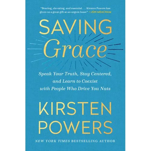 Saving Grace: Speak Your Truth, Stay Centered, and Learn to Coexist with People Who Drive You Nuts