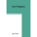 Irish pedigrees; or, The origin and stem of the Irish nation