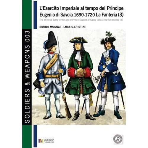 L'esercito imperiale al tempo del Principe Eugenio di Savoia 1690-1720 - la fanteria vol. 3