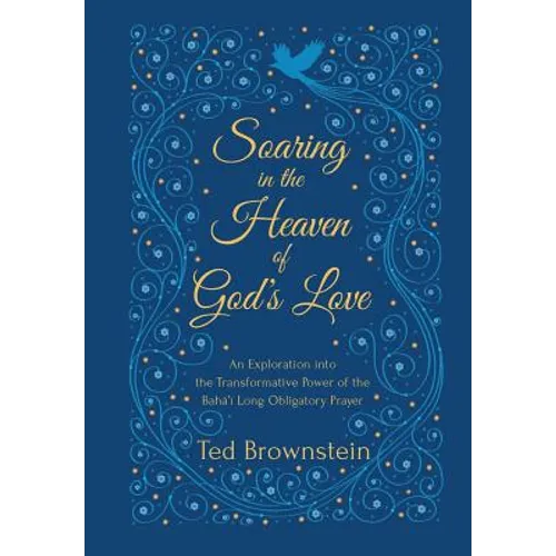 Soaring in the Heaven of God's Love: An Exploration into the Transformative Power of the Baha'i Long Obligatory Prayer