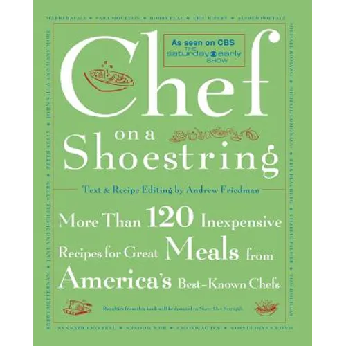 Chef on a Shoestring: More Than 120 Inexpensive Recipes for Great Meals from America's Best-Known Chefs