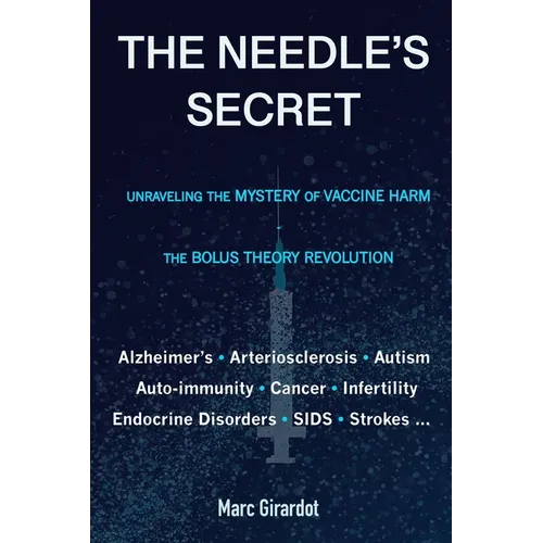 The Needle's Secret: Unraveling the Mystery of Vaccine Harm, and the Bolus Theory Revolution