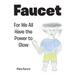 Faucet: For We All Have the Power to Glow
