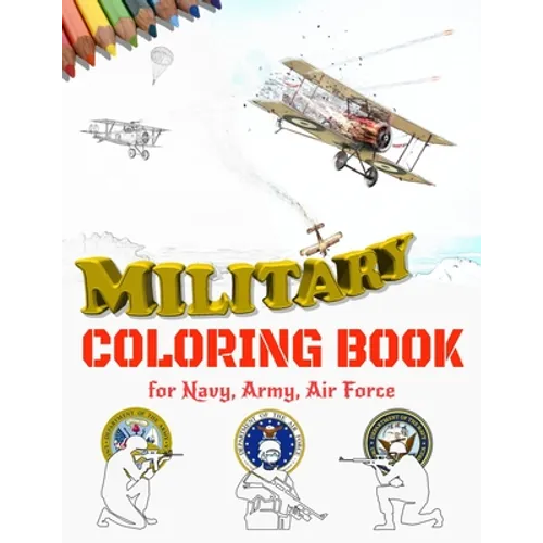 Military Coloring Book for Navy, Army, Air Force: Large Print Air Planes, Battleships, Submarines, Jet Fighters, Tanks, Helicopters, Soldiers, Missile