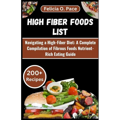 High Fiber Foods List: Navigating a High-Fiber Diet: A Complete Compilation of Fibrous Foods Nutrient-Rich Eating Guide