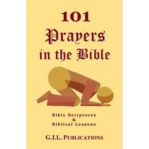 101 Prayers in the Bible: Bible Scriptures and Biblical Lessons