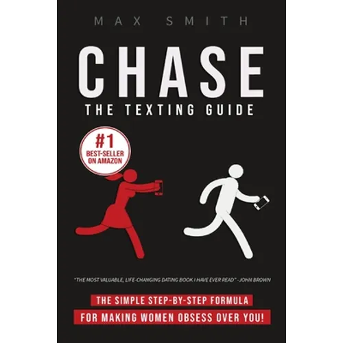 Chase: The Step-By-Step Texting Guide To Attract Jaw Dropping Women: The Ultimate Dating Book For Men