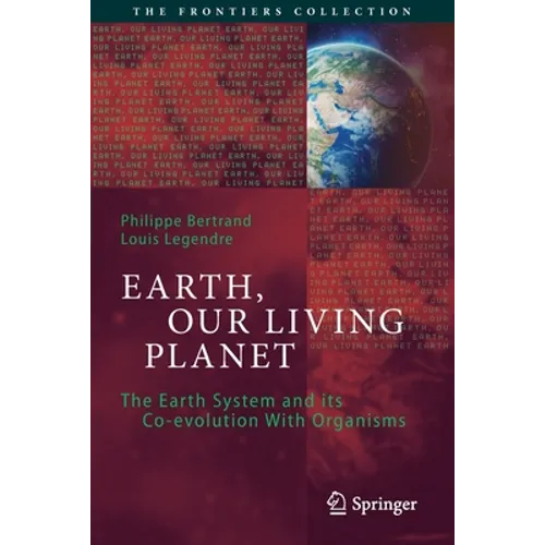 Earth, Our Living Planet: The Earth System and Its Co-Evolution with Organisms