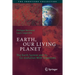 Earth, Our Living Planet: The Earth System and Its Co-Evolution with Organisms