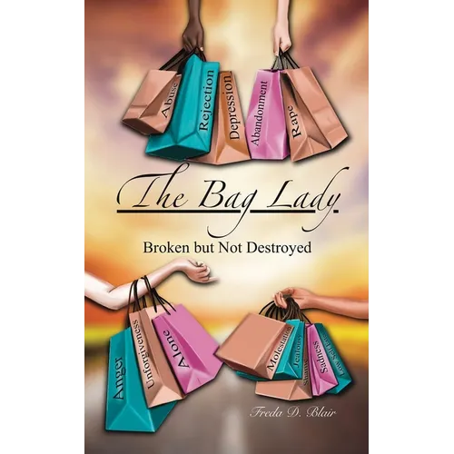 The Bag Lady: Broken But Not Destroyed