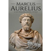 Marcus Aurelius: A Life From Beginning to End